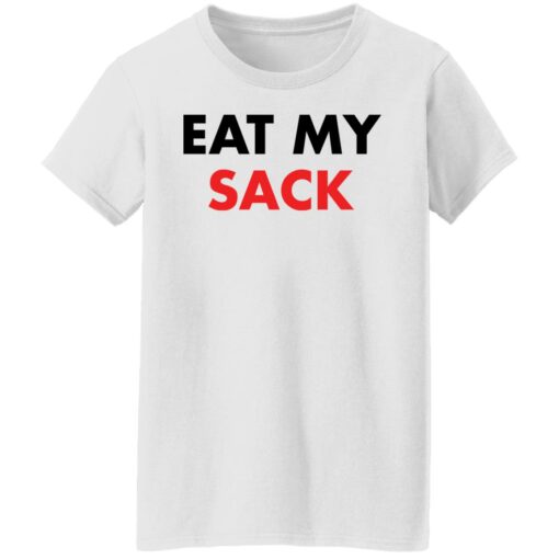 Eat my sack shirt Shirt Sweatshirt Long Sleeve Hoodie Tank Mug