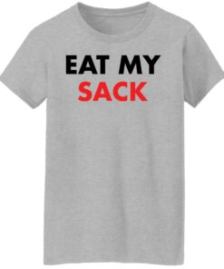Eat my sack shirt Shirt Sweatshirt Long Sleeve Hoodie Tank Mug 7 Eat my sack shirt Shirt Sweatshirt Long Sleeve Hoodie Tank Mug Tallys Mojos 8