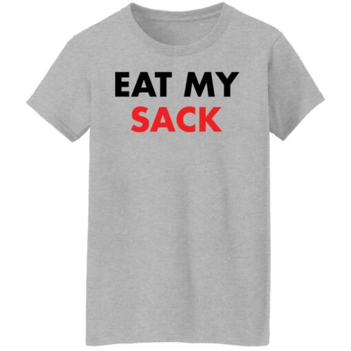 Eat my sack shirt Shirt Sweatshirt Long Sleeve Hoodie Tank Mug