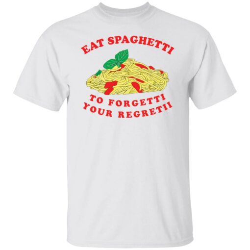 Eat spaghetti to forgetti your regretii shirt Shirt Sweatshirt Long Sleeve Hoodie Tank Mug – Tally’s Mojos