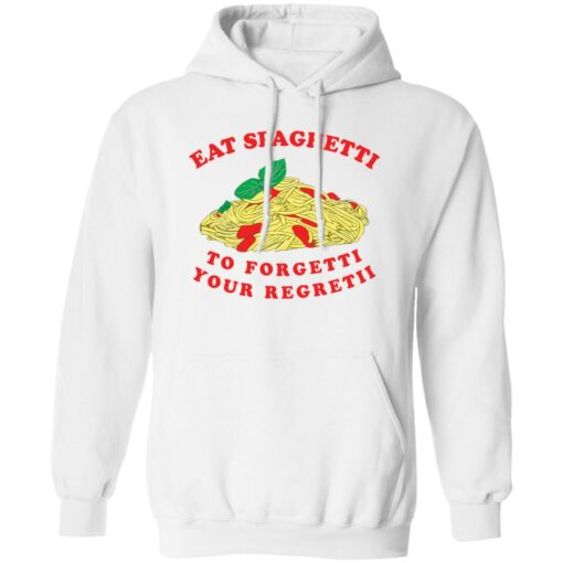 Eat spaghetti to forgetti your regretii shirt Shirt Sweatshirt Long Sleeve Hoodie Tank Mug – Tally’s Mojos