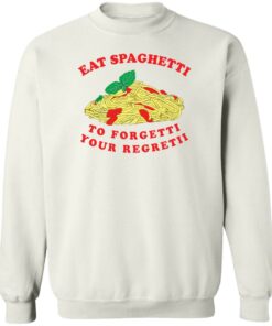 Eat spaghetti to forgetti your regretii shirt Shirt Sweatshirt Long Sleeve Hoodie Tank Mug Tallys Mojos 4