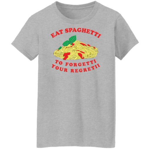 Eat spaghetti to forgetti your regretii shirt Shirt Sweatshirt Long Sleeve Hoodie Tank Mug – Tally’s Mojos