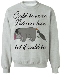 Eeyore Could be worse not sure how but it could be shirt Shirt Sweatshirt Long Sleeve Hoodie Tank Mug 4 Eeyore Could be worse not sure how but it could be shirt Shirt Sweatshirt Long Sleeve Hoodie Tank Mug Tallys Mojos 4