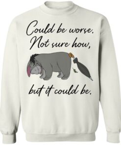 Eeyore Could be worse not sure how but it could be shirt Shirt Sweatshirt Long Sleeve Hoodie Tank Mug 5 Eeyore Could be worse not sure how but it could be shirt Shirt Sweatshirt Long Sleeve Hoodie Tank Mug Tallys Mojos 5