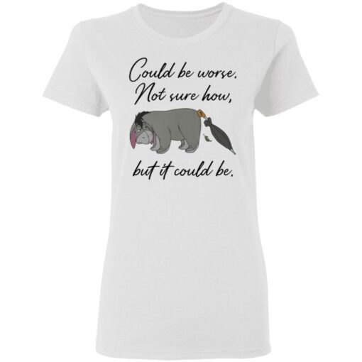 Eeyore Could be worse not sure how but it could be shirt Shirt Sweatshirt Long Sleeve Hoodie Tank Mug