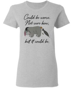 Eeyore Could be worse not sure how but it could be shirt Shirt Sweatshirt Long Sleeve Hoodie Tank Mug 8 Eeyore Could be worse not sure how but it could be shirt Shirt Sweatshirt Long Sleeve Hoodie Tank Mug Tallys Mojos 8