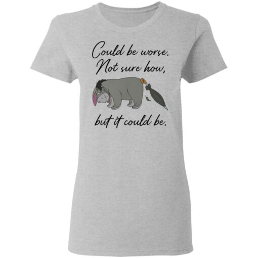 Eeyore Could be worse not sure how but it could be shirt Shirt Sweatshirt Long Sleeve Hoodie Tank Mug