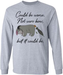 Eeyore Could be worse not sure how but it could be shirt Shirt Sweatshirt Long Sleeve Hoodie Tank Mug 9 Eeyore Could be worse not sure how but it could be shirt Shirt Sweatshirt Long Sleeve Hoodie Tank Mug Tallys Mojos 9