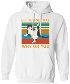 Eff you see kay why oh you black cat shirt Shirt Sweatshirt Long Sleeve Hoodie Tank Mug – Tally’s Mojos