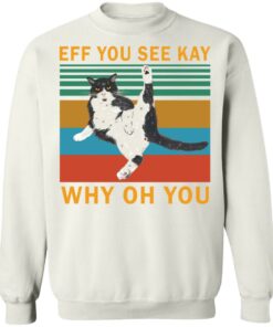 Eff you see kay why oh you black cat shirt Shirt Sweatshirt Long Sleeve Hoodie Tank Mug - Tally's Mojos 3 Eff you see kay why oh you black cat shirt Shirt Sweatshirt Long Sleeve Hoodie Tank Mug Tallys Mojos 4