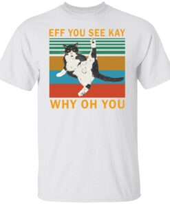 Eff you see kay why oh you black cat shirt Shirt Sweatshirt Long Sleeve Hoodie Tank Mug - Tally's Mojos 4 Eff you see kay why oh you black cat shirt Shirt Sweatshirt Long Sleeve Hoodie Tank Mug Tallys Mojos 5