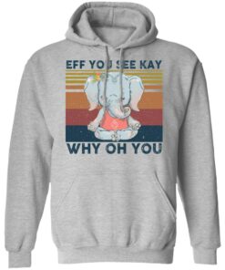 Elephant eff you see kay why oh you shirt Shirt Sweatshirt Long Sleeve Hoodie Tank Mug – Tally’s Mojos Elephant eff you see kay why oh you shirt Shirt Sweatshirt Long Sleeve Hoodie Tank Mug – Tally’s Mojos