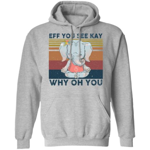 Elephant eff you see kay why oh you shirt Shirt Sweatshirt Long Sleeve Hoodie Tank Mug – Tally’s Mojos