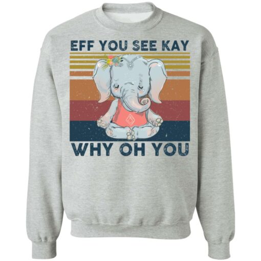 Elephant eff you see kay why oh you shirt Shirt Sweatshirt Long Sleeve Hoodie Tank Mug – Tally’s Mojos