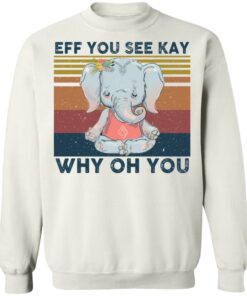 Elephant eff you see kay why oh you shirt Shirt Sweatshirt Long Sleeve Hoodie Tank Mug - Tally's Mojos 3 Elephant eff you see kay why oh you shirt Shirt Sweatshirt Long Sleeve Hoodie Tank Mug Tallys Mojos 4