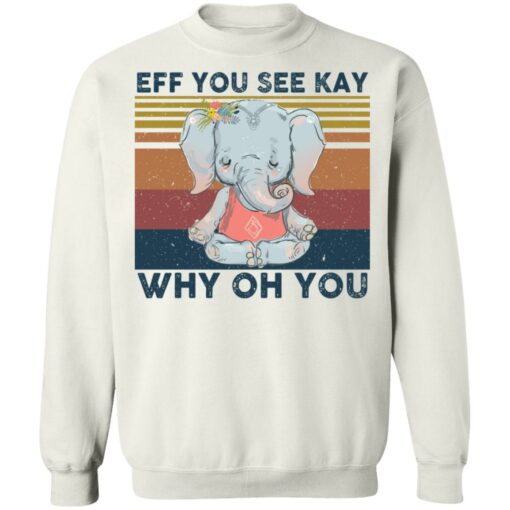 Elephant eff you see kay why oh you shirt Shirt Sweatshirt Long Sleeve Hoodie Tank Mug – Tally’s Mojos