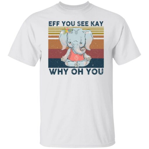 Elephant eff you see kay why oh you shirt Shirt Sweatshirt Long Sleeve Hoodie Tank Mug – Tally’s Mojos