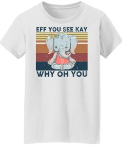 Elephant eff you see kay why oh you shirt Shirt Sweatshirt Long Sleeve Hoodie Tank Mug - Tally's Mojos 6 Elephant eff you see kay why oh you shirt Shirt Sweatshirt Long Sleeve Hoodie Tank Mug Tallys Mojos 7