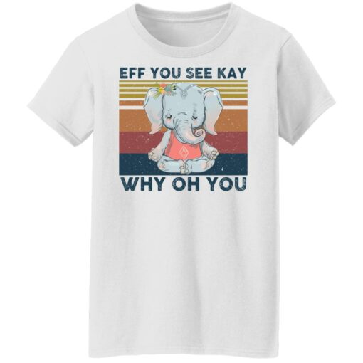 Elephant eff you see kay why oh you shirt Shirt Sweatshirt Long Sleeve Hoodie Tank Mug – Tally’s Mojos