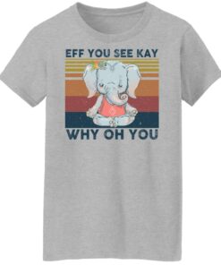 Elephant eff you see kay why oh you shirt Shirt Sweatshirt Long Sleeve Hoodie Tank Mug - Tally's Mojos 7 Elephant eff you see kay why oh you shirt Shirt Sweatshirt Long Sleeve Hoodie Tank Mug Tallys Mojos 8
