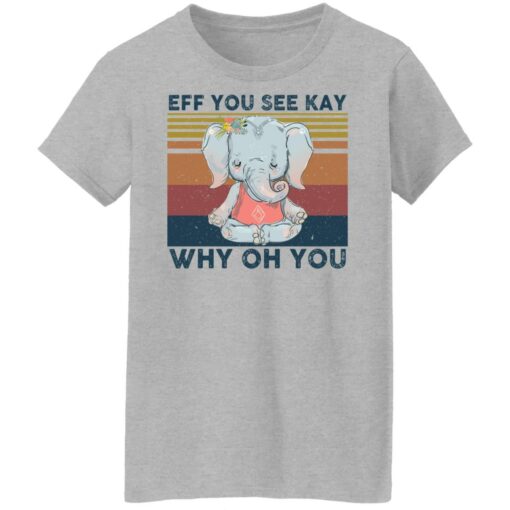 Elephant eff you see kay why oh you shirt Shirt Sweatshirt Long Sleeve Hoodie Tank Mug – Tally’s Mojos