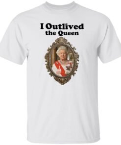 Elizabeth II i outlived the queen shirt Shirt Sweatshirt Long Sleeve Hoodie Tank Mug Elizabeth II i outlived the queen shirt Shirt Sweatshirt Long Sleeve Hoodie Tank Mug