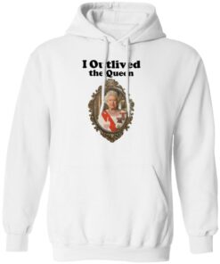 Elizabeth II i outlived the queen shirt Shirt Sweatshirt Long Sleeve Hoodie Tank Mug