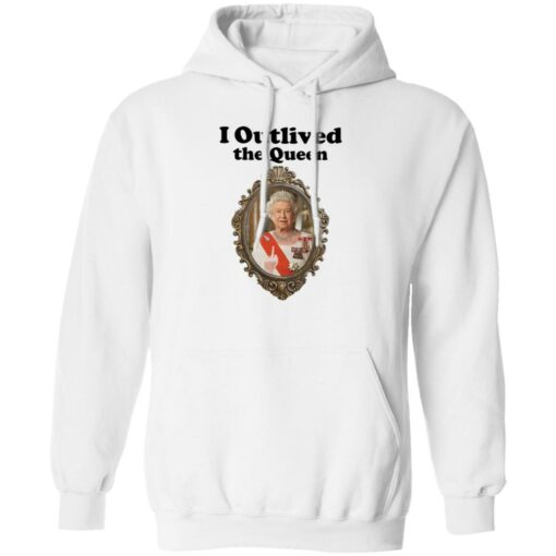 Elizabeth II i outlived the queen shirt Shirt Sweatshirt Long Sleeve Hoodie Tank Mug