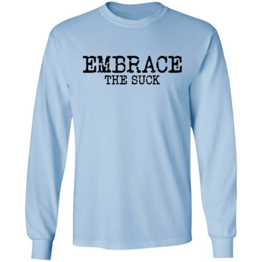 Embrace the Suck T-Shirts, Hoodies, Long Sleeve Shirt Sweatshirt Long Sleeve Hoodie Tank Mug