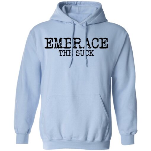 Embrace the Suck T-Shirts, Hoodies, Long Sleeve Shirt Sweatshirt Long Sleeve Hoodie Tank Mug