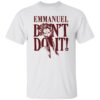 Emu emmanuel don’t do it shirt Shirt Sweatshirt Long Sleeve Hoodie Tank Mug – Tally’s Mojos