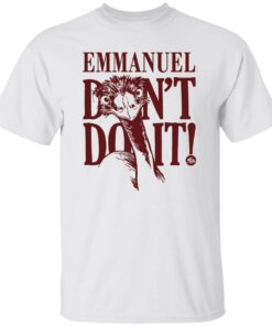 Emu emmanuel don’t do it shirt Shirt Sweatshirt Long Sleeve Hoodie Tank Mug – Tally’s Mojos