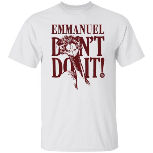 Emu emmanuel don’t do it shirt Shirt Sweatshirt Long Sleeve Hoodie Tank Mug – Tally’s Mojos