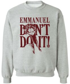 Emu emmanuel don't do it shirt Shirt Sweatshirt Long Sleeve Hoodie Tank Mug Tallys Mojos 3
