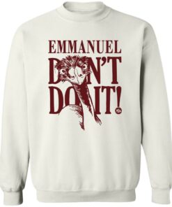 Emu emmanuel don't do it shirt Shirt Sweatshirt Long Sleeve Hoodie Tank Mug Tallys Mojos 4