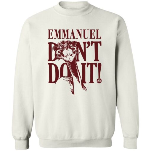 Emu emmanuel don’t do it shirt Shirt Sweatshirt Long Sleeve Hoodie Tank Mug – Tally’s Mojos