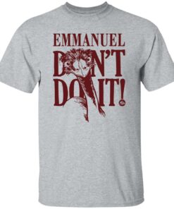 Emu emmanuel don't do it shirt Shirt Sweatshirt Long Sleeve Hoodie Tank Mug Tallys Mojos 5