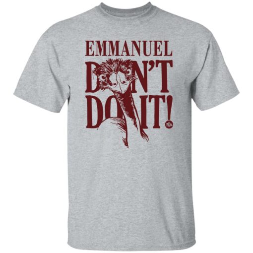 Emu emmanuel don’t do it shirt Shirt Sweatshirt Long Sleeve Hoodie Tank Mug – Tally’s Mojos