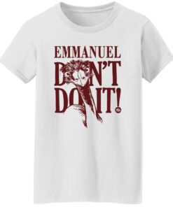 Emu emmanuel don't do it shirt Shirt Sweatshirt Long Sleeve Hoodie Tank Mug Tallys Mojos 6