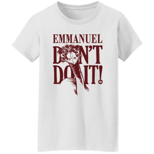 Emu emmanuel don’t do it shirt Shirt Sweatshirt Long Sleeve Hoodie Tank Mug – Tally’s Mojos