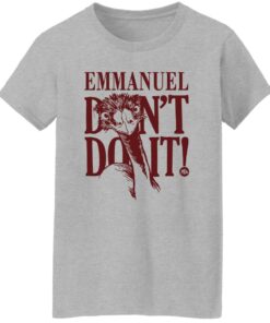 Emu emmanuel don't do it shirt Shirt Sweatshirt Long Sleeve Hoodie Tank Mug Tallys Mojos 7