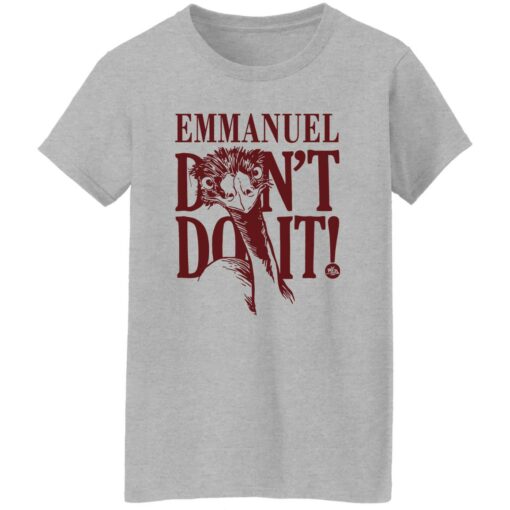 Emu emmanuel don’t do it shirt Shirt Sweatshirt Long Sleeve Hoodie Tank Mug – Tally’s Mojos