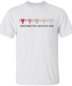 Endometri Noooo Sis T-Shirts, Hoodies, Long Sleeve Shirt Sweatshirt Long Sleeve Hoodie Tank Mug - Tally's Mojos 5 Endometri Noooo Sis T Shirts Hoodies Long Sleeve Shirt Sweatshirt Long Sleeve Hoodie Tank Mug Tallys Mojos 3