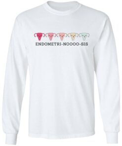Endometri Noooo Sis T-Shirts, Hoodies, Long Sleeve Shirt Sweatshirt Long Sleeve Hoodie Tank Mug - Tally's Mojos 11 Endometri Noooo Sis T Shirts Hoodies Long Sleeve Shirt Sweatshirt Long Sleeve Hoodie Tank Mug Tallys Mojos 9