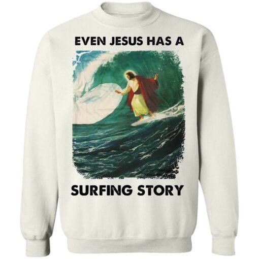 Even Jesus has a surfing story shirt Shirt Sweatshirt Long Sleeve Hoodie Tank Mug – Tally’s Mojos