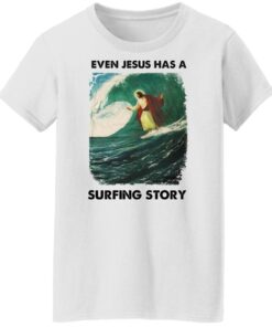 Even Jesus has a surfing story shirt Shirt Sweatshirt Long Sleeve Hoodie Tank Mug - Tally's Mojos 5 Even Jesus has a surfing story shirt Shirt Sweatshirt Long Sleeve Hoodie Tank Mug Tallys Mojos 6
