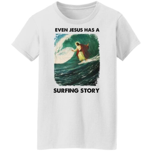 Even Jesus has a surfing story shirt Shirt Sweatshirt Long Sleeve Hoodie Tank Mug – Tally’s Mojos