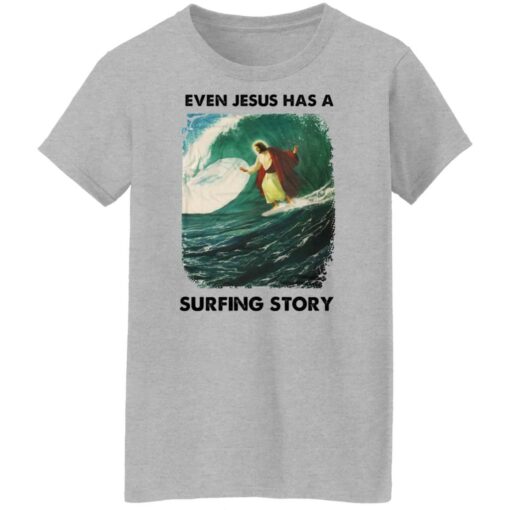 Even Jesus has a surfing story shirt Shirt Sweatshirt Long Sleeve Hoodie Tank Mug – Tally’s Mojos