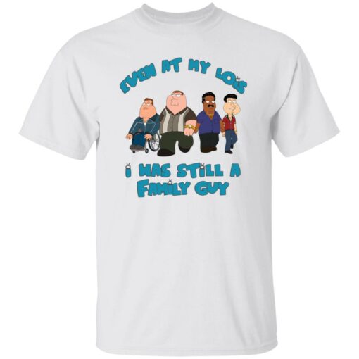 Even at my lois i has still a family guy shirt Shirt Sweatshirt Long Sleeve Hoodie Tank Mug – Tally’s Mojos